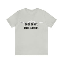Load image into Gallery viewer, Do Or Do Not...Unisex Jersey Short Sleeve Tee