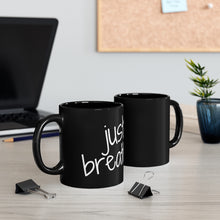 Load image into Gallery viewer, Just Breathe Black mug 11oz