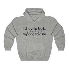 Load image into Gallery viewer, I'd Luv To But My Dog Said No Unisex Heavy Blend™ Hooded Sweatshirt