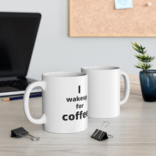 Load image into Gallery viewer, I Wake Up For Coffee Mug 11oz