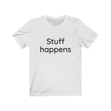 Load image into Gallery viewer, Stuff Happens Unisex Jersey Short Sleeve Tee