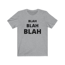 Load image into Gallery viewer, BLAH BLAH BLAH Unisex Jersey Short Sleeve Tee