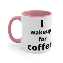 Load image into Gallery viewer, I Wake Up For Coffee Accent Mug