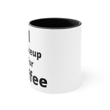 Load image into Gallery viewer, I Wake Up For Coffee Accent Mug