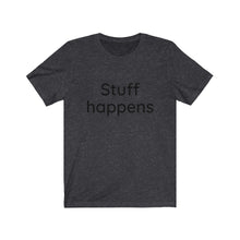 Load image into Gallery viewer, Stuff Happens Unisex Jersey Short Sleeve Tee