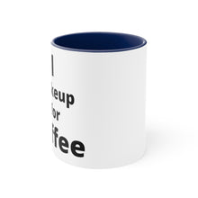 Load image into Gallery viewer, I Wake Up For Coffee Accent Mug