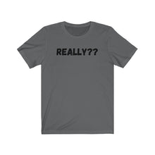 Load image into Gallery viewer, Really?? Unisex Jersey Short Sleeve Tee