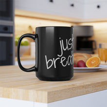 Load image into Gallery viewer, Just Breathe...Black Mug, 15oz
