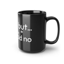 Load image into Gallery viewer, I'd Luv To But My Dog Said No...Black Mug, 15oz