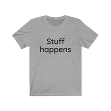 Load image into Gallery viewer, Stuff Happens Unisex Jersey Short Sleeve Tee