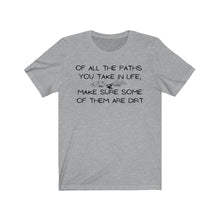 Load image into Gallery viewer, Of All The Paths You Take In Life...Unisex Jersey Short Sleeve Tee
