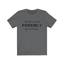 Load image into Gallery viewer, What could possibly go wrong Unisex Jersey Short Sleeve Tee