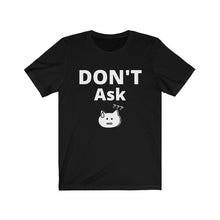 Load image into Gallery viewer, Don't Ask Unisex Jersey Short Sleeve Tee