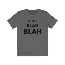 Load image into Gallery viewer, BLAH BLAH BLAH Unisex Jersey Short Sleeve Tee
