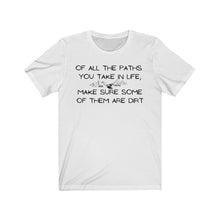 Load image into Gallery viewer, Of All The Paths You Take In Life...Unisex Jersey Short Sleeve Tee