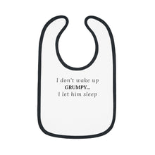 Load image into Gallery viewer, I Don't Wake Up Grumpy...Baby Contrast Trim Jersey Bib