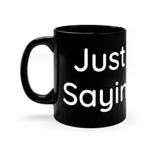 Load image into Gallery viewer, Just Sayin' Black mug 11oz
