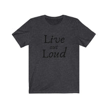 Load image into Gallery viewer, Live out Loud Unisex Jersey Short Sleeve Tee
