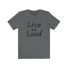 Load image into Gallery viewer, Live out Loud Unisex Jersey Short Sleeve Tee