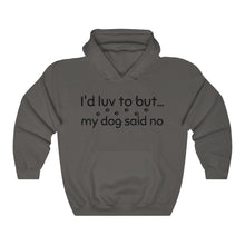 Load image into Gallery viewer, I'd Luv To But My Dog Said No Unisex Heavy Blend™ Hooded Sweatshirt