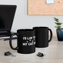 Load image into Gallery viewer, I'd Luv To But... My Cat Said No Black mug 11oz