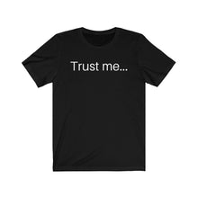 Load image into Gallery viewer, Trust me... Unisex Jersey Short Sleeve Tee