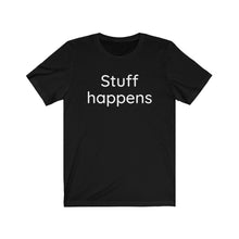 Load image into Gallery viewer, Stuff Happens Unisex Jersey Short Sleeve Tee