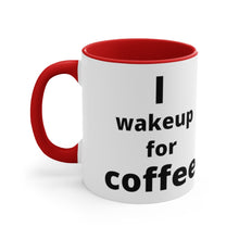 Load image into Gallery viewer, I Wake Up For Coffee Accent Mug