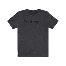 Load image into Gallery viewer, Trust me... Unisex Jersey Short Sleeve Tee