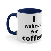 Load image into Gallery viewer, I Wake Up For Coffee Accent Mug
