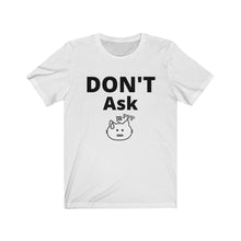 Load image into Gallery viewer, Don't Ask Unisex Jersey Short Sleeve Tee