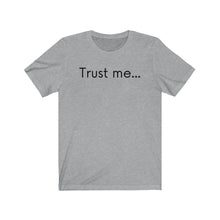 Load image into Gallery viewer, Trust me... Unisex Jersey Short Sleeve Tee