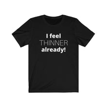 Load image into Gallery viewer, I feel thinner already Unisex Jersey Short Sleeve Tee