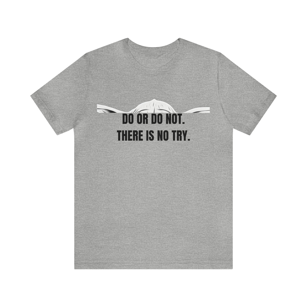 Do Or Do Not...Unisex Jersey Short Sleeve Tee