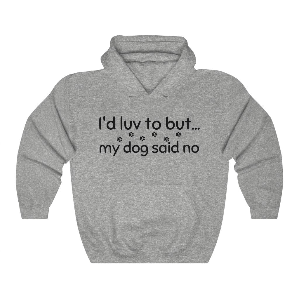 I'd Luv To But My Dog Said No  Unisex Heavy Blend™ Hooded Sweatshirt