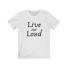 Load image into Gallery viewer, Live out Loud  Unisex Jersey Short Sleeve Tee
