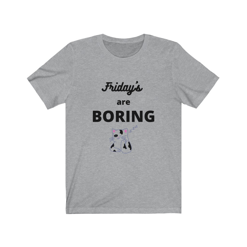 Friday's are Boring  Unisex Jersey Short Sleeve Tee