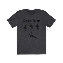 Load image into Gallery viewer, Getr Dun  Unisex Jersey Short Sleeve Tee
