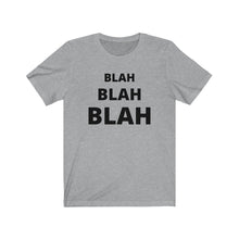 Load image into Gallery viewer, BLAH BLAH BLAH  Unisex Jersey Short Sleeve Tee
