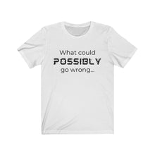 Load image into Gallery viewer, What could possibly go wrong  Unisex Jersey Short Sleeve Tee
