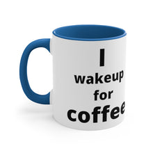 Load image into Gallery viewer, I Wake Up For Coffee  Accent Mug
