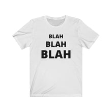 Load image into Gallery viewer, BLAH BLAH BLAH  Unisex Jersey Short Sleeve Tee
