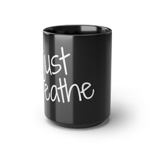 Load image into Gallery viewer, Just Breathe...Black Mug, 15oz
