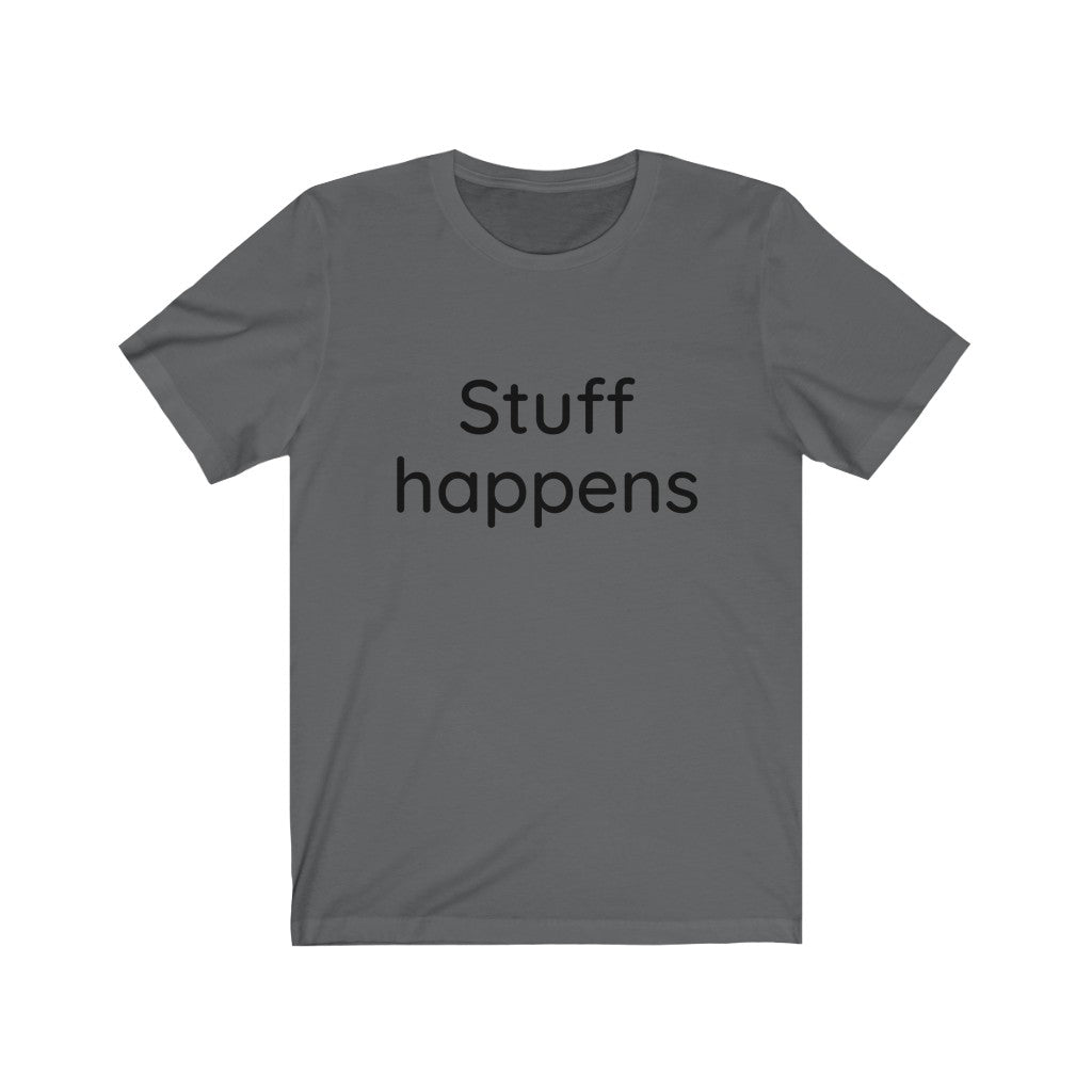 Stuff Happens  Unisex Jersey Short Sleeve Tee