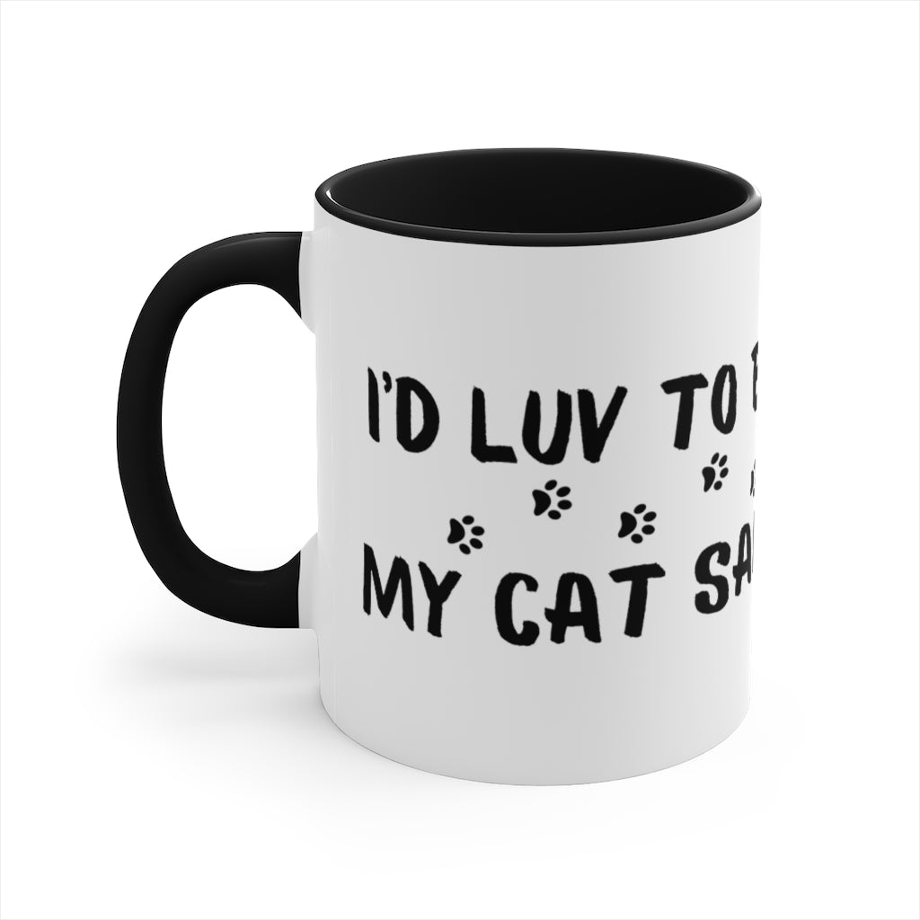 I'd Luv To But...My Cat Said No  Accent Mug