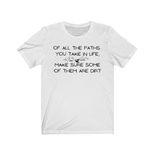 Load image into Gallery viewer, Of All The Paths You Take In Life...Unisex Jersey Short Sleeve Tee
