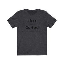 Load image into Gallery viewer, First I do the coffee then I do the thing  Unisex Jersey Short Sleeve Tee
