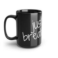 Load image into Gallery viewer, Just Breathe...Black Mug, 15oz
