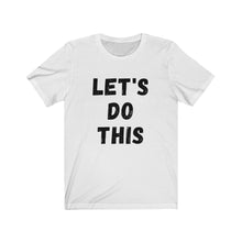 Load image into Gallery viewer, Let&#39;s Do This  Unisex Jersey Short Sleeve Tee
