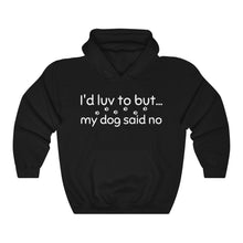 Load image into Gallery viewer, I&#39;d Luv To But My Dog Said No  Unisex Heavy Blend™ Hooded Sweatshirt
